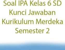 20 Soal Ujian BAB 5 IPAS Kelas 6 SD Semester 2 Kurikulum Merdeka dengan Jawaban